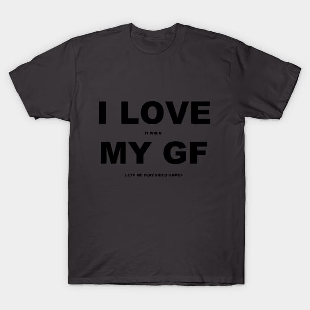 I Love My GF T-Shirt by ProjectGanondorf